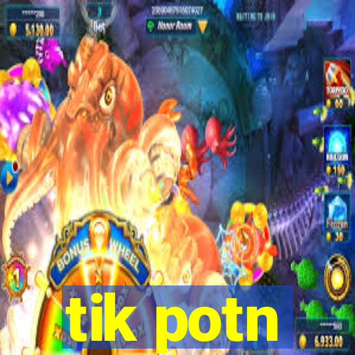 tik potn